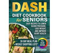 DASH Diet Cookbook for Seniors - Easy Low-Sodium Recipes to Lower Blood Pressure & Lose Weight: 30-Day Easy Meal Plan - Delicious Heart-Healthy Meals for Ages 60+ Large Print Edition
