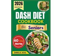DASH DIET COOKBOOK FOR SENIORS: Heart-Healthy, Low-Sodium Recipes with a 60-Day Meal Plan