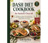 DASH Diet Cookbook for Seniors Over 60: 100+ Simple Low-Sodium, Heart-Healthy Recipes with a 30-Day Meal Plan to Lower Blood Pressure, Manage Weight, and Live Longer