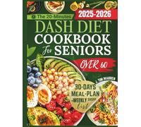 DASH Diet Cookbook For Seniors Over 60: Easy & Delicious 20-Minutes Recipes to Lower Blood Pressure, Boost Energy, Support Healthy Aging, and Improve Heart Health