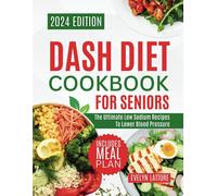 Dash Diet Cookbook For Seniors: The Ultimate Low Sodium Recipes To Lower Blood Pressure