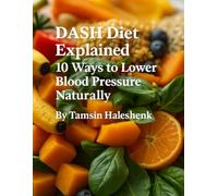 DASH Diet Explained: 10 Ways to Lower Blood Pressure Naturally