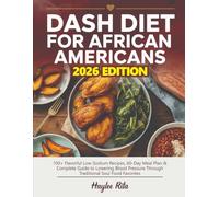 DASH DIET FOR AFRICAN AMERICANS: 100+ Flavorful Low-Sodium Recipes, 60-Day Meal Plan & Complete Guide to Lowering Blood Pressure Through Traditional Soul Food Favorites