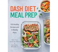 DASH Diet Meal Prep: 100 Healthy Recipes and 6 Weekly Plans