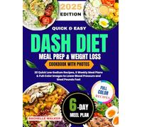 Dash Diet Meal Prep & Weight Loss Cookbook with Photos: 20 Quick Low-Sodium Recipes, 6 Weekly Meal Plans & Full-Color Images to Lower Blood Pressure and Shed Pounds Fast