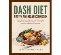 DASH DIET NATIVE AMERICAN COOKBOOK: Heart-Healthy Indigenous-Inspired Cooking with Traditional Ingredients for Lower Blood Pressure and Everyday Wellness