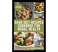DASH DIET RECIPES COOKBOOK FOR RENAL HEALTH: Nutritious, Healthy Low Sodium Recipes to Manage and Improve Kidney Health