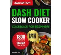 DASH Diet Slow Cooker Cookbook for Beginners: 1800 Days of Low-Sodium, Easy-to-Cook, Quick & Delicious Recipes to Support a Heart-Healthy Lifestyle. Includes a 28-Day Meal Plan to Lower Blood Pressure