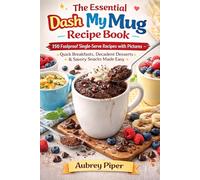 DASH MY MUG RECIPE COOK BOOK: Single-Serve Recipes with Pictures-Quick Breakfasts, Desserts & Savory Snacks Made Easy.