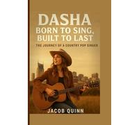 Dasha: Born to Sing, Built to Last: The Journey Of A Country Pop Singer