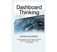 Dashboard Thinking: How Anyone Can Turn Data Into Insights Using Low-Code Platforms