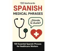 dashcards - Spanish Medical Phrases: 100 Essential Spanish Phrases for Healthcare Workers