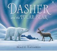 Dasher and the Polar Bear: The third Christmas classic in Matt Tavares' series starring kind reindeer Dasher, full of festive, magical wonder for ages 3-7