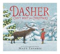 Matt Tavares – Dasher Can't Wait for Christmas – 2e récit de la série à succès du New York Times