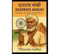Dashrath Manjhi: Der Bauer, der einen Berg spaltete