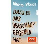 Dass es uns überhaupt gegeben hat
