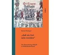"daß sie frei sein werden": Der Bauernkrieg 1524/25 in Mitteldeutschland