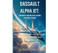 Dassault Alpha Jet: The High-Flying Military Legend You Need to Know: How This Iconic Aircraft Changed the Face of Aviation and Combat Training