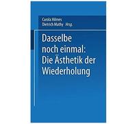 Dasselbe Noch Einmal: Die Ästhetik Der Wiederholung