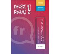 Dasz radę! Poziom rozszerzony język francuski Zbiór zadań maturalnych. Formuła od 2023