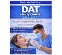 DAT Study Guide 2026-2027: Complete Dental Admission Test Prep with 800+ Practice Questions, Full-Length Practice Tests, Detailed Answer Rationales, and Comprehensive Review of All Exam Sections
