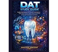 DAT Study Guide: Complete Dental Admission Test Prep with Practice Questions, Biology, General Chemistry, Organic Chemistry, PAT Strategies, and Full-Length Practice Tests for Future Dentists