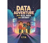 DATA ADVENTURE WITH ALEX, MAYA AND DATABOT