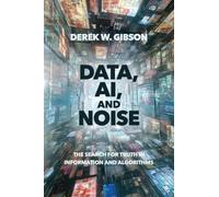 Data, AI, and Noise: The Search for Truth in Information and Algorithms
