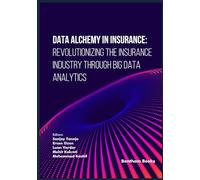 Data Alchemy in Insurance: Revolutionizing the Insurance Industry through Big Data Analytics