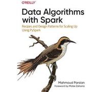 Mahmoud Parsian – Data Algorithms with Spark: Recipes & Design Patterns for Scaling Up Using Pyspark