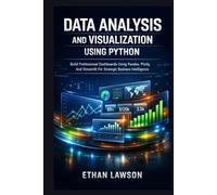 DATA ANALYSIS AND VISUALIZATION USING PYTHON: Build Professional Dashboards Using Pandas, Plotly, And Streamlit For Strategic Business Intelligence