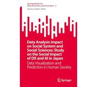 Data Analysis Impact on Social System and Social Sciences: Study on the Social Impact of DX and AI in Japan: Data Visualization and Prediction in Human Society