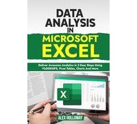 Data Analysis in Microsoft Excel: Deliver Awesome Analytics in 3 Easy Steps Using VLOOKUPS, Pivot Tables, Charts And More