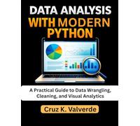 Data Analysis With Modern Python: A Practical Guide to Data Wrangling, Cleaning, and Visual Analytics