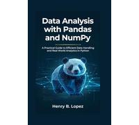 Data Analysis with Pandas and NumPy: A Practical Guide to Efficient Data Handling and Real World Analytics in Python