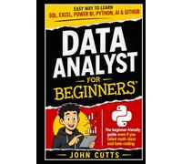 Data Analyst For Beginners: EASY WAY TO LEARN SQL, EXCEL, POWER BI, PYTHON, AI & GITHUB - EVEN IF YOU FAILED MATH CLASS AND HATE CODING