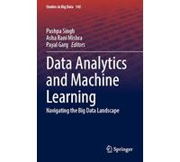 Data Analytics and Machine Learning: Navigating the Big Data Landscape