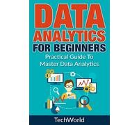 Data Analytics For Beginners: Practical Guide To Master Data Analytics