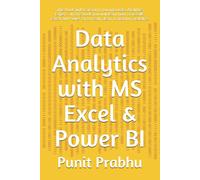 Data Analytics With Ms Excel & Power Bi: This Book Will Transform You Into Data Analytics Expert . In This Book You Will Learn How To Use Ms Excel And Power Bi To Read, Clean, Transform, Visualize