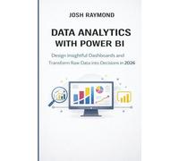 DATA ANALYTICS WITH POWER BI: Design Insightful Dashboards and Transform Raw Data into Decisions in 2026.
