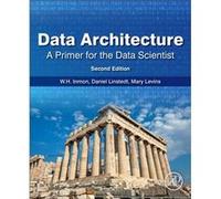 Data Architecture A Primer for the Data Scientist by Levins & Mary Sierra Creek Consulting LLC & Dacula & GA & USA Levins Mary Sierra Creek Consulting LLC Dacula GA USA (Auteur)