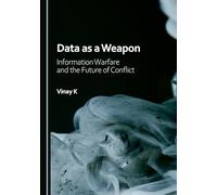 Data as a Weapon: Information Warfare and the Future of Conflict