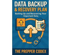 Data Backup & Recovery Plan: A Complete Guide to Protecting Your Family's Digital Memories and Important Documents: Step-by-Step Backup Strategies, ... and Data Protection for Every Parent