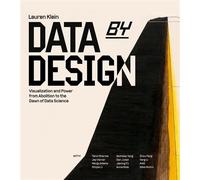 Data by Design Visualization and Power from Abolition to the Dawn of Data Science - Lauren F. Klein - The MIT Press - ebook (ePub) - Livre