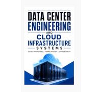 DATA CENTER ENGINEERING AND CLOUD INFRASTRUCTURE SYSTEMS: Scalable architectures thermal efficiency and service reliability
