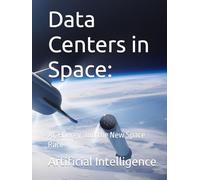 Data Centers in Space:: AI, Energy, and the New Space Race