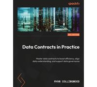 Data Contracts in Practice Master data contracts to boost efficiency, align data understanding, and support data governance - Ryan Collingwood - Packt Publishing - ebook (ePub) - Livre