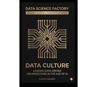 Data Culture: Leading Data-Driven Organizations in the Age of AI