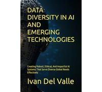 DATA DIVERSITY IN AI AND EMERGING TECHNOLOGIES: Creating Robust, Ethical, And Impactful AI Systems That Serve Diverse Global Needs Effectively