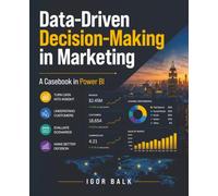 Data-Driven Decision-Making in Marketing: A Casebook in Power BI